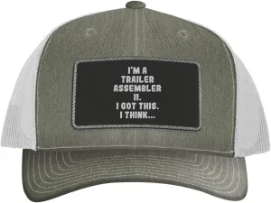 I'm A Trailer Assembler Ii. I Got This. I Think... - Leather Black Patch Engraved Trucker Hat