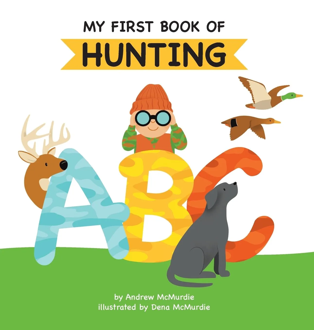 My First Book of Hunting ABC: A Rhyming Alphabet Primer for Children About Hunting and Outdoor Life Hardcover – September 5, 2023