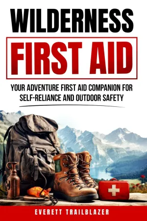Wilderness First Aid: Your Adventure First Aid Companion for Self-Reliance and Outdoor Safety Paperback – June 11, 2024